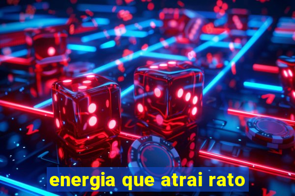 energia que atrai rato